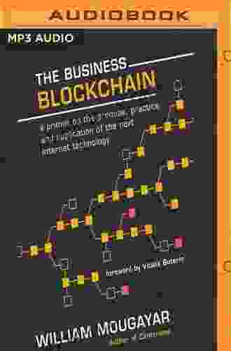 The Business Blockchain: Promise Practice And Application Of The Next Internet Technology