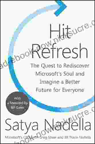 Hit Refresh: The Quest To Rediscover Microsoft S Soul And Imagine A Better Future For Everyone