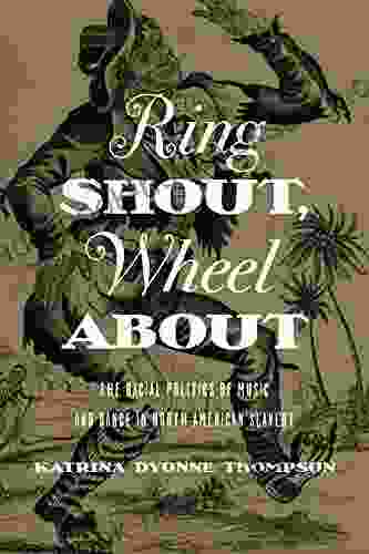 Ring Shout Wheel About: The Racial Politics Of Music And Dance In North American Slavery