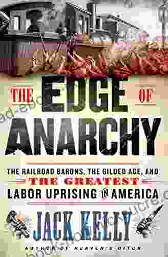 The Edge Of Anarchy: The Railroad Barons The Gilded Age And The Greatest Labor Uprising In America