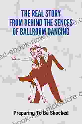 The Real Story From Behind The Sences Of Ballroom Dancing: Preparing To Be Shocked
