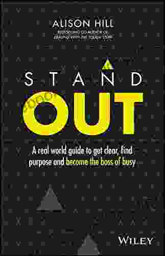Stand Out: A Real World Guide To Get Clear Find Purpose And Become The Boss Of Busy