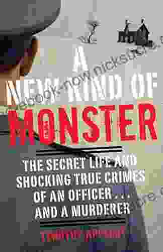 A New Kind Of Monster: The Secret Life And Shocking True Crimes Of An Officer And A Murderer