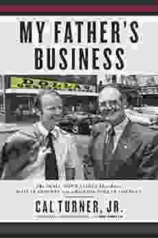 My Father S Business: The Small Town Values That Built Dollar General Into A Billion Dollar Company