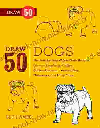 Draw 50 Dogs: The Step By Step Way To Draw Beagles German Shepherds Collies Golden Retrievers Yorkies Pugs Malamutes And Many More