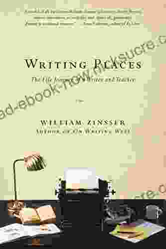 Writing Places: The Life Journey Of A Writer And Teacher