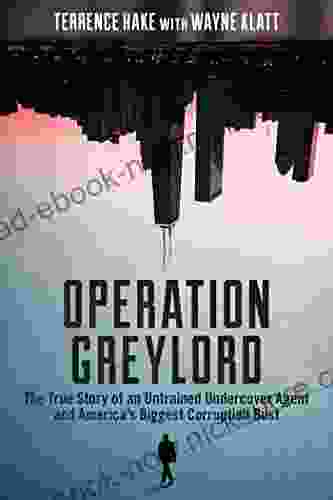 Operation Greylord: The True Story Of An Untrained Undercover Agent And America S Biggest Corruption Bust