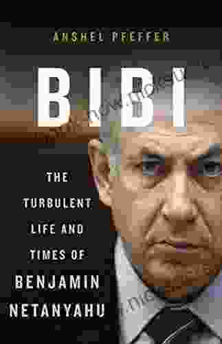 Bibi: The Turbulent Life And Times Of Benjamin Netanyahu