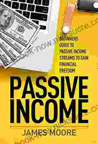 Passive Income: Beginners Guide To Passive Income Streams To Gain Financial Freedom