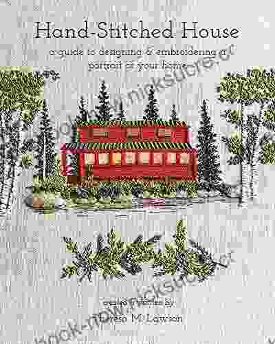 Hand Stitched House: A Guide To Designing Embroidering A Portrait Of Your Home