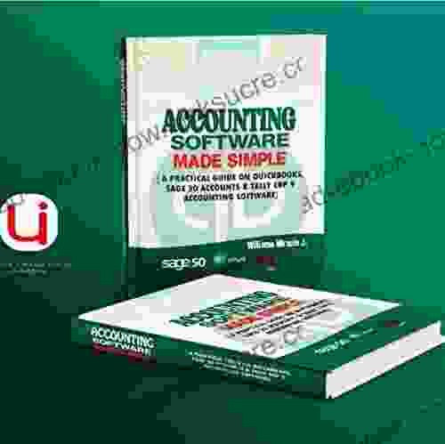 ACCOUNTING SOFTWARE MADE SIMPLE: A PRACTICAL GUIDE ON QUICKBOOKS SAGE 50 ACCOUNTS TALLY ERP 9 ACCOUNTING SOFTWARE