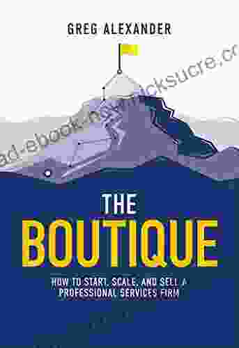 The Boutique: How To Start Scale And Sell A Professional Services Firm