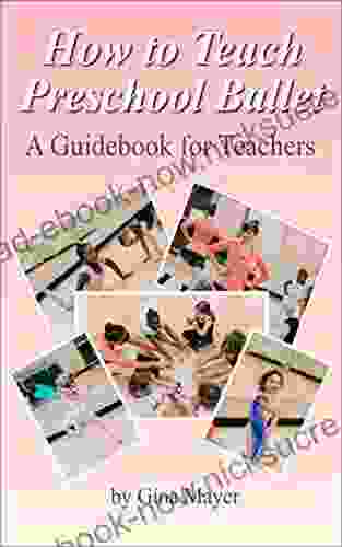 How To Teach Preschool Ballet: A Guidebook For Teachers