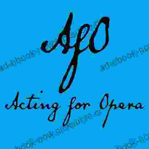 ACTING FOR OPERA: A Manual On Acting For Opera Singers