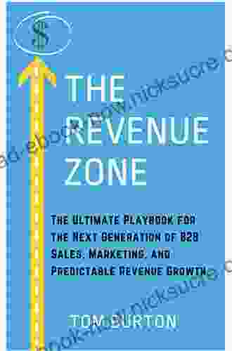 The Revenue Zone: The Ultimate Playbook For The Next Generation Of B2B Sales Marketing And Predictable Revenue Growth