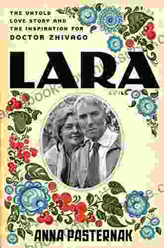 Lara: The Untold Love Story And The Inspiration For Doctor Zhivago