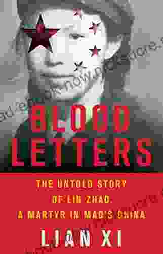 Blood Letters: The Untold Story Of Lin Zhao A Martyr In Mao S China