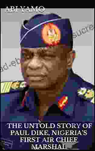 The Untold Story Of Paul Dike Nigeria S First Air Chief Marshal