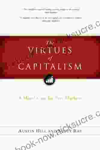 The Virtues Of Capitalism: A Moral Case For Free Markets
