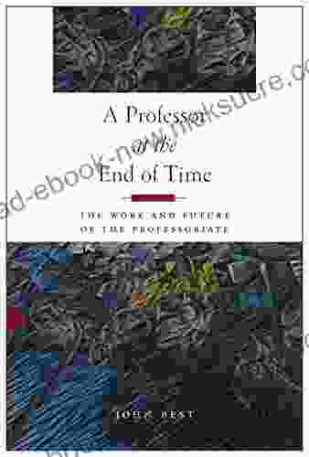 A Professor At The End Of Time: The Work And Future Of The Professoriate