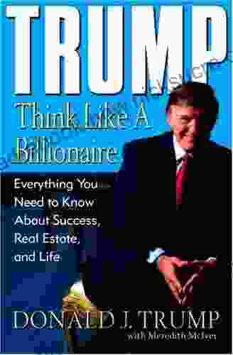 Trump: Think Like A Billionaire: Everything You Need To Know About Success Real Estate And Life