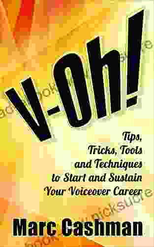 V Oh : Tips Tricks Tools And Techniques To Start And Sustain Your Voiceover Career