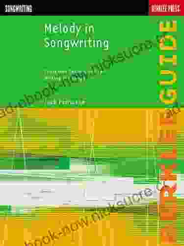 Melody In Songwriting: Tools And Techniques For Writing Hit Songs (Berklee Guide)