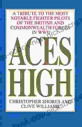 Aces High Volume 1: A Tribute To The Most Notable Fighter Pilots Of The British And Commonwealth Forces Of WWII