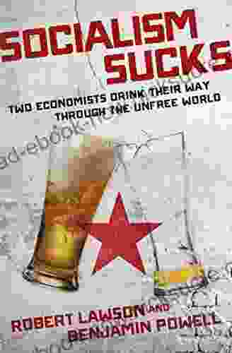Socialism Sucks: Two Economists Drink Their Way Through The Unfree World