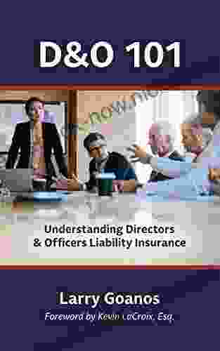 D O 101: A Holistic Approach: Understanding Directors Officers Liability Insurance