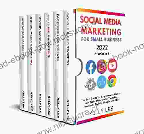 SOCIAL MEDIA MARKETING FOR SMALL BUSINESS 2024 6 IN 1: The Best Guide For Beginners To Master And Make Money With Youtube Facebook TikTok Google And SEO