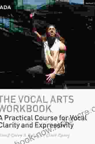 The Vocal Arts Workbook: A Practical Course For Developing The Expressive Actor S Voice (RADA Guides)