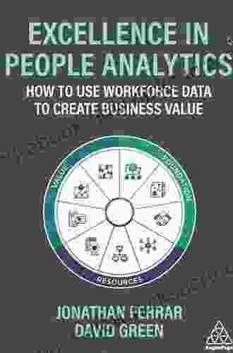 Excellence In People Analytics: How To Use Workforce Data To Create Business Value
