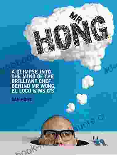 Mr Hong: A Glimpse Into The Mind Of The Brilliant Chef Behind Mr Wong El Loco Ms G S: A Glimpse Into The Mind Of The Brilliant Chef Behind Mr Wong El Loco Ms G S