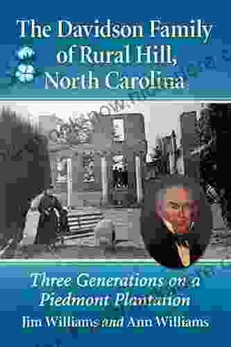 The Davidson Family Of Rural Hill North Carolina: Three Generations On A Piedmont Plantation