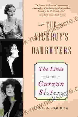 The Viceroy S Daughters: The Lives Of The Curzon Sisters