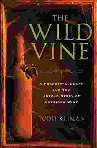 The Wild Vine: A Forgotten Grape And The Untold Story Of American Wine