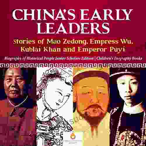 China S Early Leaders : Stories Of Mao Zedong Empress Wu Kublai Khan And Emperor Puyi Biography Of Historical People Junior Scholars Edition Children S Biography
