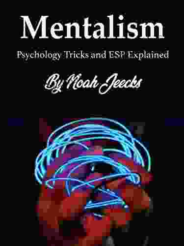 Mentalism: Psychology Tricks And ESP Explained