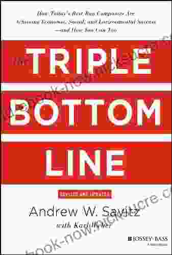 The Triple Bottom Line: How Today S Best Run Companies Are Achieving Economic Social And Environmental Success And How You Can Too