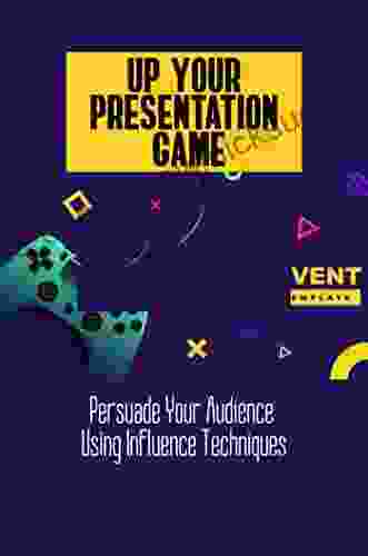 Up Your Presentation Game: Persuade Your Audience Using Influence Techniques