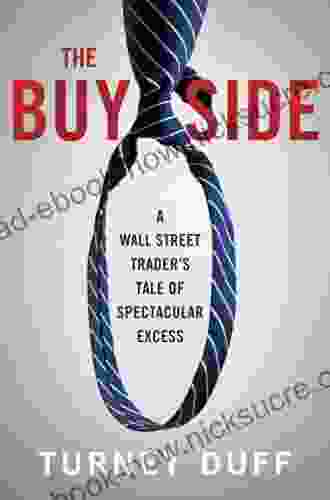 The Buy Side: A Wall Street Trader S Tale Of Spectacular Excess