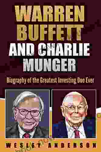 Warren Buffett And Charlie Munger: Biography Of The Greatest Investing Duo Ever