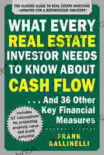 What Every Real Estate Investor Needs To Know About Cash Flow And 36 Other Key Financial Measures Updated Edition