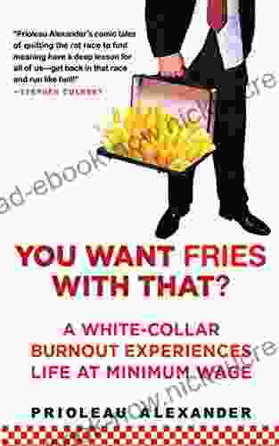 You Want Fries With That: A White Collar Burnout Experiences Life At Minimum Wage