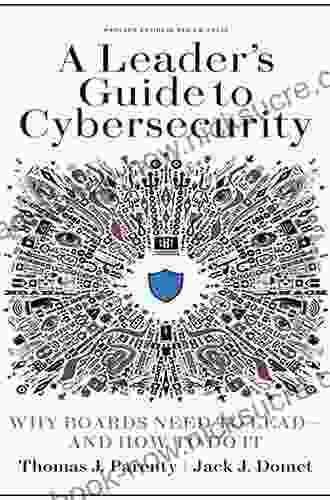 A Leader S Guide To Cybersecurity: Why Boards Need To Lead And How To Do It