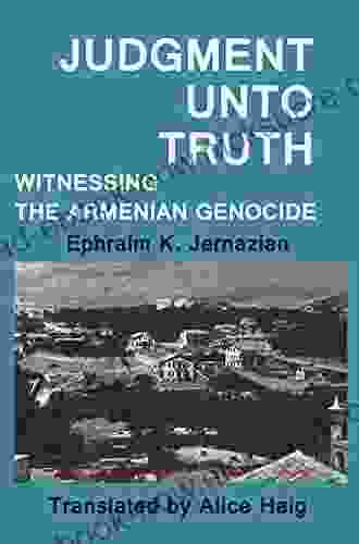 Judgment Unto Truth: Witnessing The Armenian Genocide (Zoryan Institute Survivors Memoirs 4)