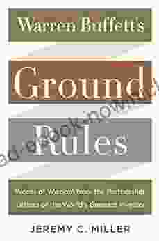 Warren Buffett S Ground Rules: Words Of Wisdom From The Partnership Letters Of The World S Greatest Investor