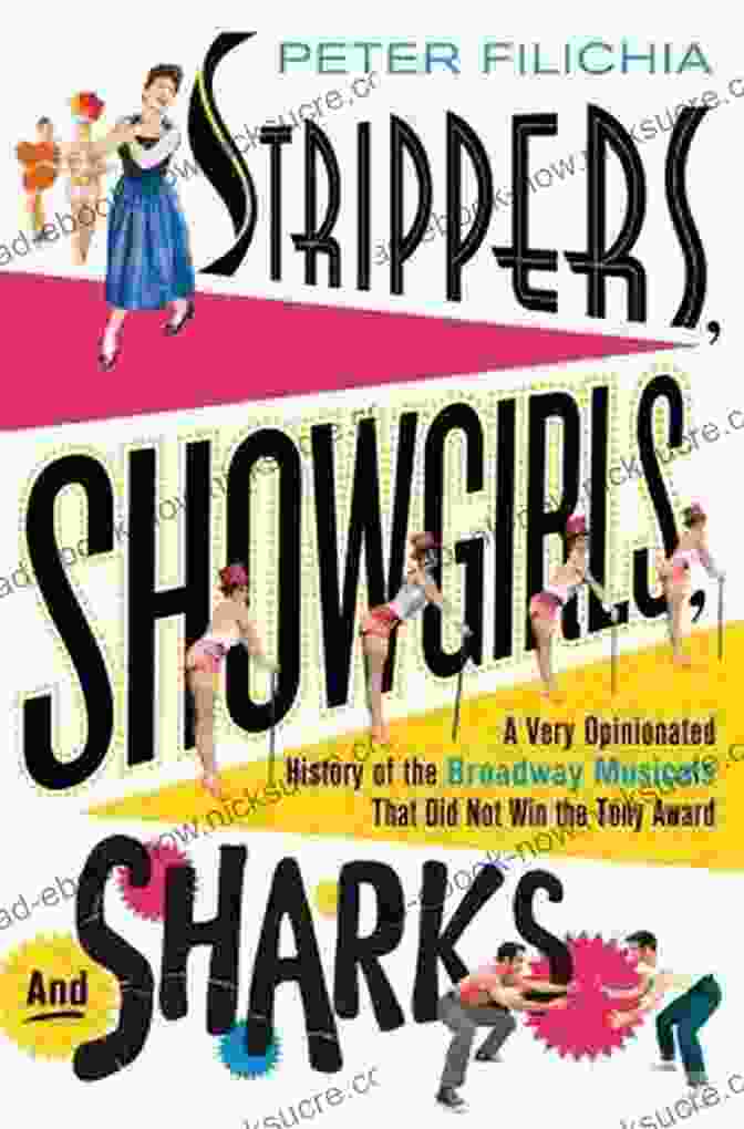 A Chorus Line Strippers Showgirls And Sharks: A Very Opinionated History Of The Broadway Musicals That Did Not Win The Tony Award
