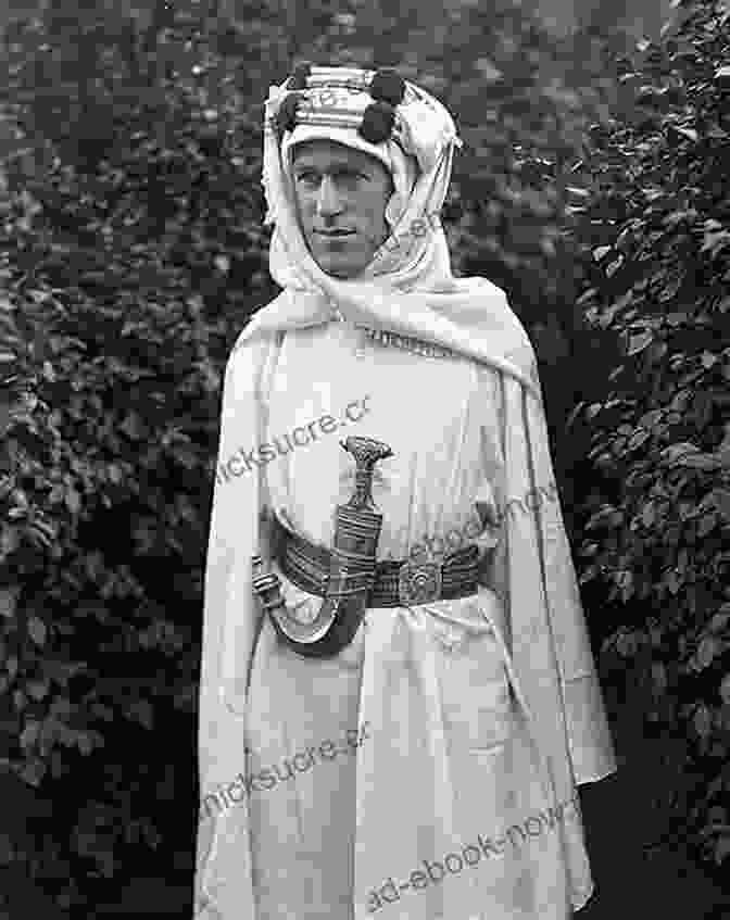 A Portrait Of T.E. Lawrence, Lawrence Of Arabia, Wearing An Arab Headdress And Robes. Masters Of Mayhem: Lawrence Of Arabia And The British Military Mission To The Hejaz